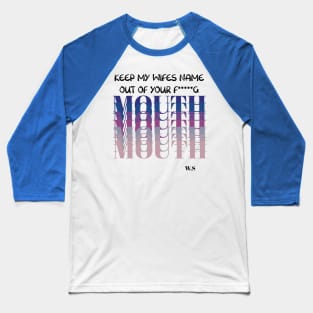 Keep My wife Name Out Of Your Mouth Baseball T-Shirt